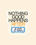 Nothing Good Happens After 2:00 Am