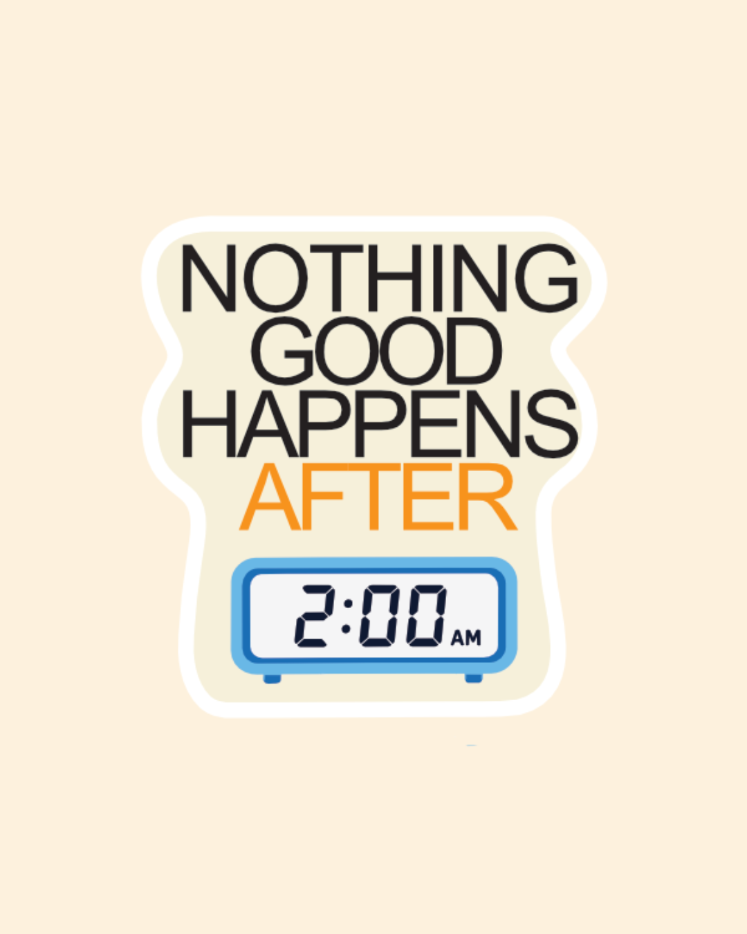 Nothing Good Happens After 2:00 Am